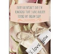 Every Valentine's Day I'm Reminded That I Have Already Found My Dream Lady: Customized Paper Notebook