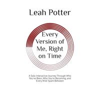 Every Version of Me, Right on Time: A Solo Interactive Journey Through Who You've Been, Who You're Becoming, and Every Wild Spark Between