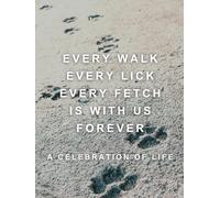 Every Walk, Every Lick, Every Fetch Is With Us Forever (A Celebration of Life): Guest Book for Funeral and Memorial Ceremony, 300 Person Sign In Registry (Dog Paw Prints in the Sand Cover)