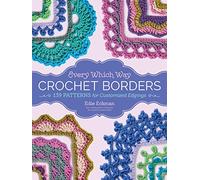 Edie Eckman – Every Which Way Crochet Borders – 139 modèles pour bordures personnalisées