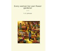 Every woman her own flower gardener