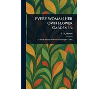 EVERY WOMAN HER OWN Flower Gardener.