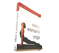 Every Woman's Yoga: How to Incorporate Strength, Flexibility, and Balance into Your Life