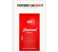 Everybody Can Suck It: I Got To Put Me First (Journal Ed.)