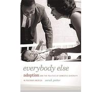 Everybody Else: Adoption And The Politics Of Domestic Diversity In Postwar America