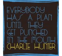 Everybody Has A Plan Until They Get Punched In The Mouth by Charlie Hunter NEUF