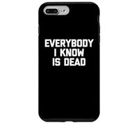 Everybody I Know is Dead - Funny Saying Sarcastic Novelty Coque pour iPhone 7 Plus/8 Plus
