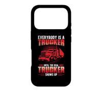 Everybody is A Trucker Until The Real Trucker Truck Driver Coque pour iPhone 17 Pro