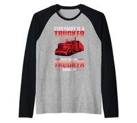 Everybody is A Trucker Until The Real Trucker Truck Driver Manche Raglan