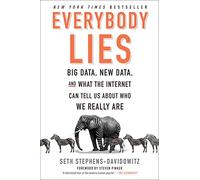 Everybody Lies: Big Data, New Data, and What the Internet Can Tell Us About Who We Really Are