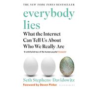 Everybody Lies: What the Internet Can Tell Us About Who We Really Are