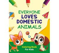 Everybody Loves Domestic Animals: Coloring book