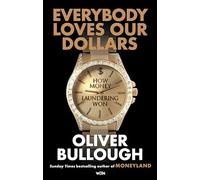 Everybody Loves Our Dollars - How Money Laundering Won: The ‘jaw-dropping’ (Guardian) new Sunday Times bestseller