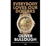 Everybody Loves Our Dollars - How Money Laundering Won ‘Utterly fascinating - like being given X-ray glasses to see the real world’ MARINA HYDE - Oliver Bullough - Weidenfeld & Nicolson - ebook (ePub)