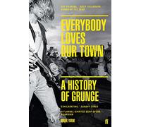 Everybody Loves Our Town – A History of Grunge – Faber & Faber
