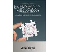 Everybody Needs Somebody Rediscover the Value of Relationships - Musa Bako - Author Solutions Inc - Livre en Anglais Musa BakoMusa Bako (Auteur)