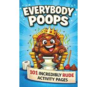 Everybody Poops Activity Book for Adults: 101+ Hilarious Pages with Poo Puzzles, Journals, Colouring Pages & More (Perfect Poo Gag Gifts!)