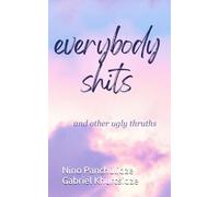 Everybody Shits: And Other Ugly Truths