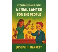 Everybody Should Know a Trial Lawyer for the People: Trial Lawyers for the People - Children’s Edition: Inspiring Young Readers to Learn, Care, and Stand Up for Justice