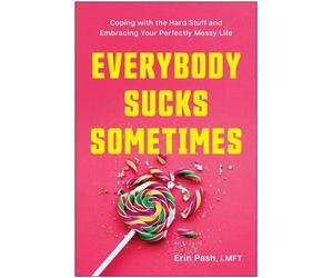 Everybody Sucks Sometimes Coping with the Hard Stuff and Embracing Your Perfectly Messy Life - Erin Pash - BenBella Books - ebook (ePub) - Livre