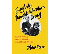 Everybody Thought We Were Crazy: Dennis Hopper, Brooke Hayward, and 1960s Los Angeles