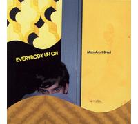 Everybody Uh-Oh - Man Am I Brad