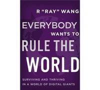 Everybody Wants to Rule the World by R Ray Wang R Ray Wang (Auteur)
