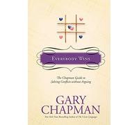 Everybody Wins: The Chapman Guide to Solving Conflicts Without Arguing