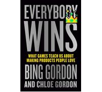 Everybody Wins What Games Teach Us About Making Products People Love - Gordon Bing - Ebury Digital - ebook (ePub) - Livre