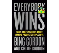 Everybody Wins What Games Teach Us About Making Products People Love - Gordon Bing - Portfolio - ebook (ePub) - Livre