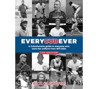 EveryCubEver - 7th Edition: A Cubrehensive Guide To Everyone Who Wore the Uniform From 1871 - 2024