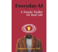Everyday AI: A Simple Toolkit for Real Life: Practical AI Workflows and Durable Principles to Save Time