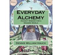 Everyday Alchemy: Ancient Wisdom for a Modern World