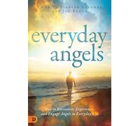 Everyday Angels: How to Encounter, Experience, and Engage Angels in Everyday Life