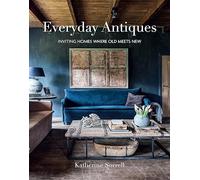 Everyday Antiques: Inviting Homes Where Old Meets New