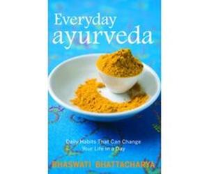 Everyday Ayurveda - [Version Originale] Bhaswati Bhattacharya (Auteur)