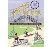 Everyday Bicycling: Ride a Bike for Transportation (Whatever Your Lifestyle)