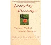 Everyday Blessings The Inner Work of Mindful Parenting by Myla Kabat Zinn & Jon Kabat Zinn Jon Kabat-Zinn, Myla Kabat-Zinn (Auteur)