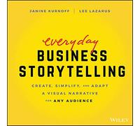 Lee Lazarus – Everyday Business Storytelling – Créer, simplifier et adapter une narration visuelle
