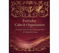 Everyday Calm & Organization: A Simple Check-In & Home Organization Book for Independent Living
