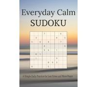 Everyday Calm Sudoku Puzzle Book: A Simple Daily Practice for Less Stress and More Peace | 6x9 inches Sudoku, 110 pages | 55 puzzles | Solutions Included