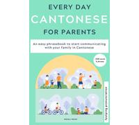 Everyday Cantonese for Parents: Learn Cantonese: a practical Cantonese phrasebook with parenting phrases to communicate with your children and learn Cantonese at home. JYUTPING edition