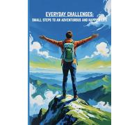 Everyday Challenges: Small Steps to an Adventurous and Happier Life