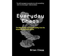 Everyday Chaos: The Mathematics of Unpredictability, from the Weather to the Stock Market