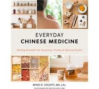 Everyday Chinese Medicine: Healing Remedies for Immunity, Vitality, and Optimal Health