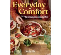 Everyday Comfort: 100 Balanced and Healthier Versions of All Your Favourite Comfort Food
