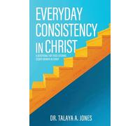 Everyday Consistency in Christ: A devotional for those desiring steady growth in Christ