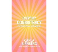 Everyday Consistency: the hidden power of showing up