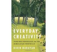Everyday Creativity: Singing Goddesses in the Himalayan Foothills (Big Issues in Music) - [Livre en VO] Kirin Narayan (Auteur)