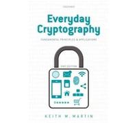 Everyday Cryptography 2E Fundamental Pri Keith Professor Of Information Security Martin, University Of London Royal Holloway (Auteur)
